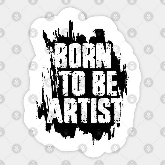 BORN TO BE ARTIST Sticker by ArtMofid